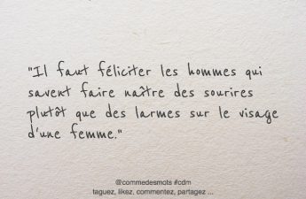 Il faut féliciter les hommes qui savent faire naître des sourires