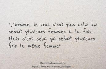 Un homme est celui qui séduit plusieurs fois la même femme