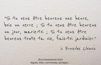 Si tu veux être heureux toute ta vie, fais-toi jardinier