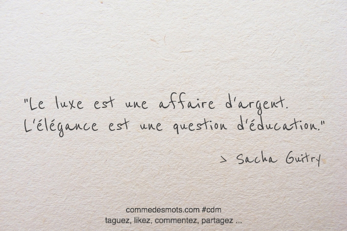 Le luxe est une affaire d'argent. L'élégance est une question d'éducation.