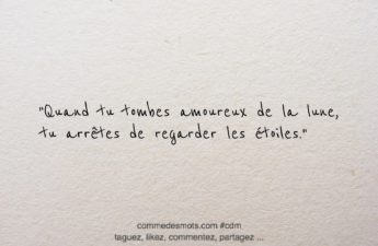 citation du jour : "Quand tu tombes amoureux de la lune, tu arrêtes de regarder les étoiles."