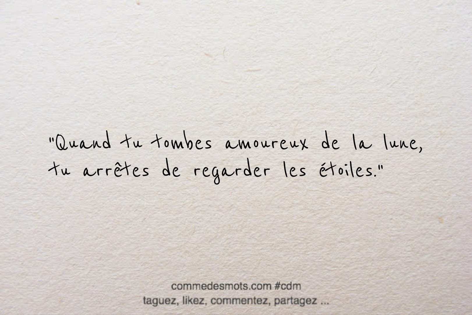 citation du jour : "Quand tu tombes amoureux de la lune, tu arrêtes de regarder les étoiles."