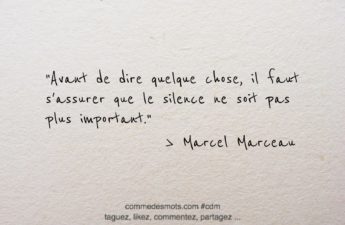 Citation du jour de Marcel Marceau "Avant de dire quelque chose, il faut s'assurer que le silence ne soit pas plus important."