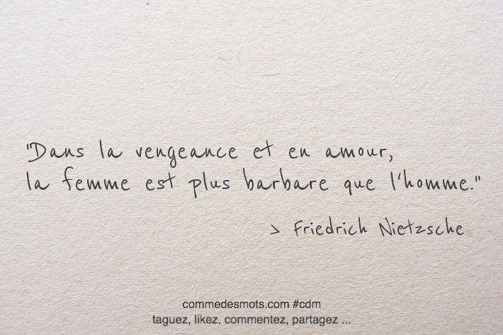 Dans la vengeance et en amour, la femme est plus barbare que l'homme.