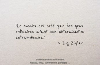 Citation du jour : "Le succès est créé par des gens ordinaires ayant une détermination extraordinaire" une citation de Zig Ziglar