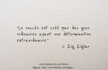 Citation du jour : "Le succès est créé par des gens ordinaires ayant une détermination extraordinaire" une citation de Zig Ziglar