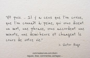 Et puis. .. Il y a ceux que l'on croise, que l'on connaît à peine, qui vous disent un mot, une phrase, vous accordent une minute, une demi-heure et changent le cours de votre vie.