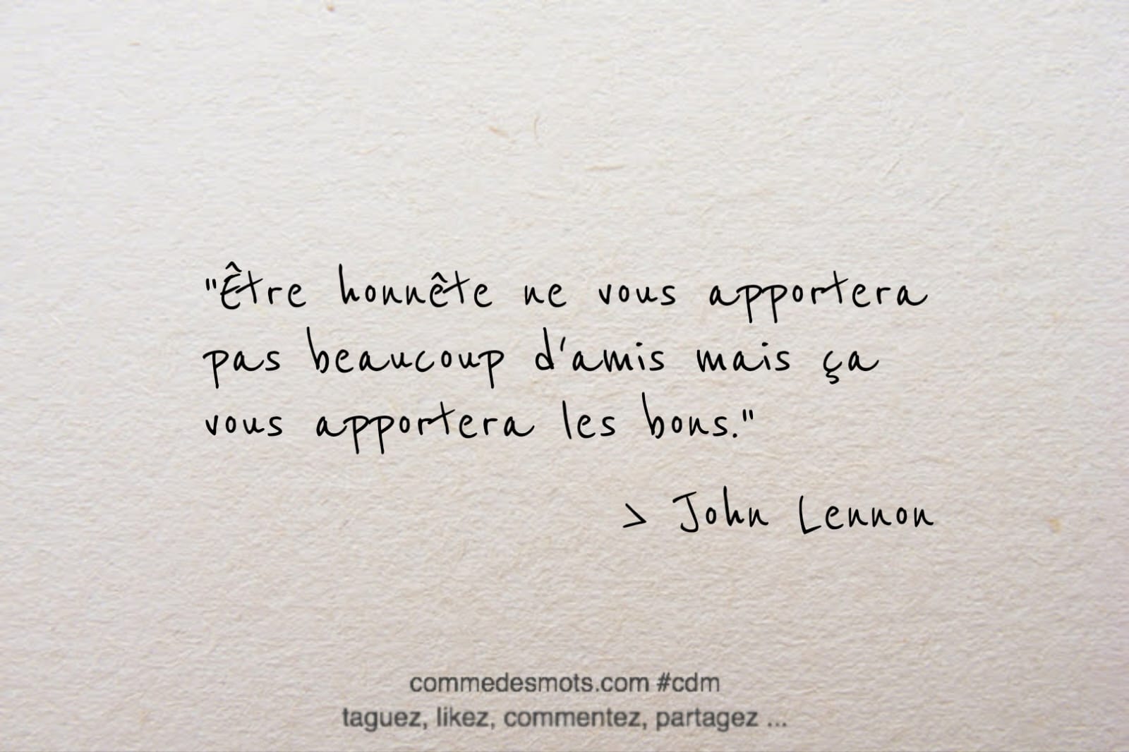 Citation du jour de John Lennon sur le thème de l'amitié : "Être honnête ne vous apportera pas beaucoup d'amis mais ça vous apportera les bons"