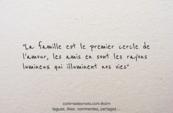 citation du jour : La famille est le premier cercle de l'amour, les amis en sont les rayons lumineux qui illuminent nos vies