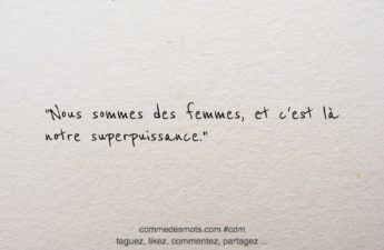 Nous sommes des femmes, et c’est là notre superpuissance.