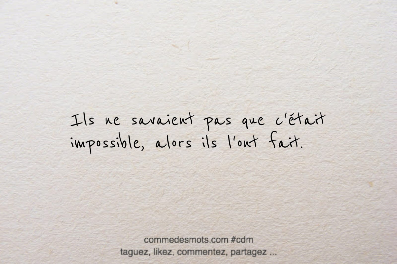 citation du jour : "Ils ne savaient pas que c'était impossible, alors ils l'ont fait."