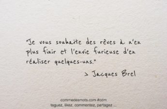 citation du jour de Jacques Brel : "Je vous souhaite des rêves à n'en plus finir et l'envie furieuse d'en réaliser quelques-uns."