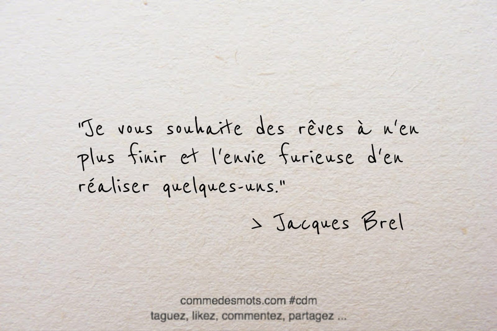 citation du jour de Jacques Brel : "Je vous souhaite des rêves à n'en plus finir et l'envie furieuse d'en réaliser quelques-uns."