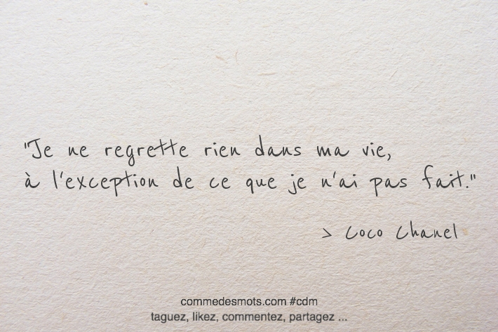 Je ne regrette rien dans ma vie, à l'exception de ce que je n'ai pas fait.