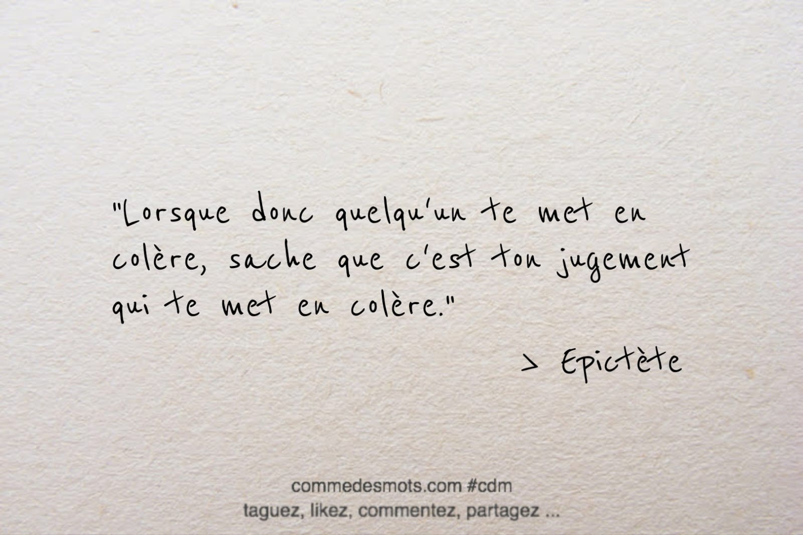 citation du jour : "Lorsque donc quelqu'un te met en colère, sache que c'est ton jugement qui te met en colère."