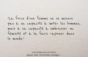 citation générée par CHATgpt : "La force d'une femme ne se mesure pas à sa capacité à imiter les hommes, mais à sa capacité à embrasser sa féminité et à la faire rayonner dans le monde.