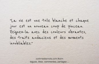 citation du jour : La vie est une toile blanche et chaque jour est un nouveau coup de pinceau