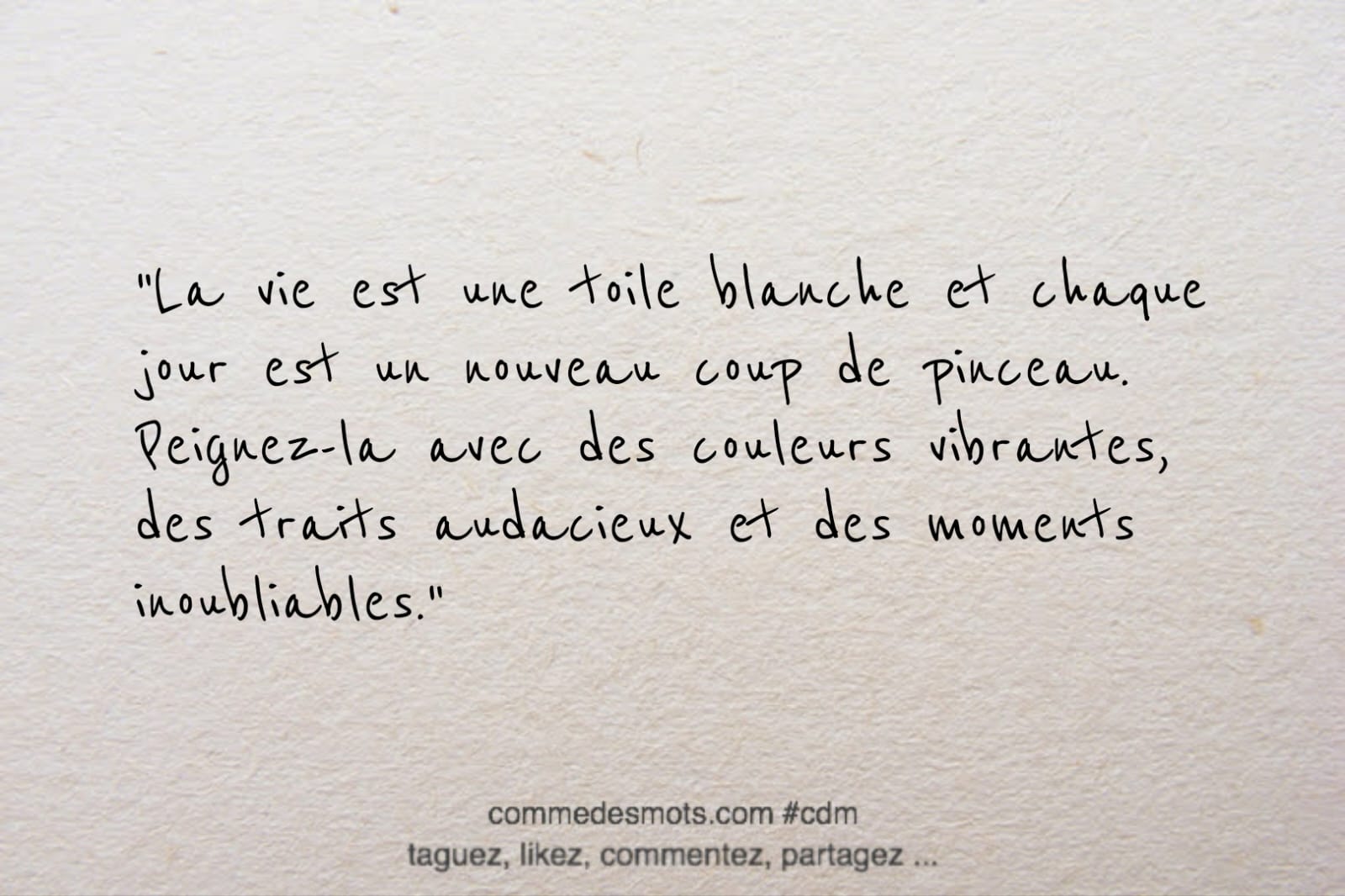 citation du jour : La vie est une toile blanche et chaque jour est un nouveau coup de pinceau