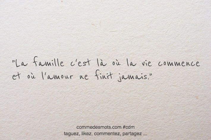 La famille c'est là où la vie commence et où l'amour ne finit jamais