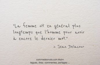 La femme vit en général plus longtemps que l'homme pour avoir là encore le dernier mot.