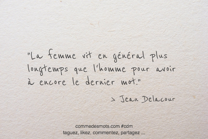 La femme vit en général plus longtemps que l'homme pour avoir là encore le dernier mot.