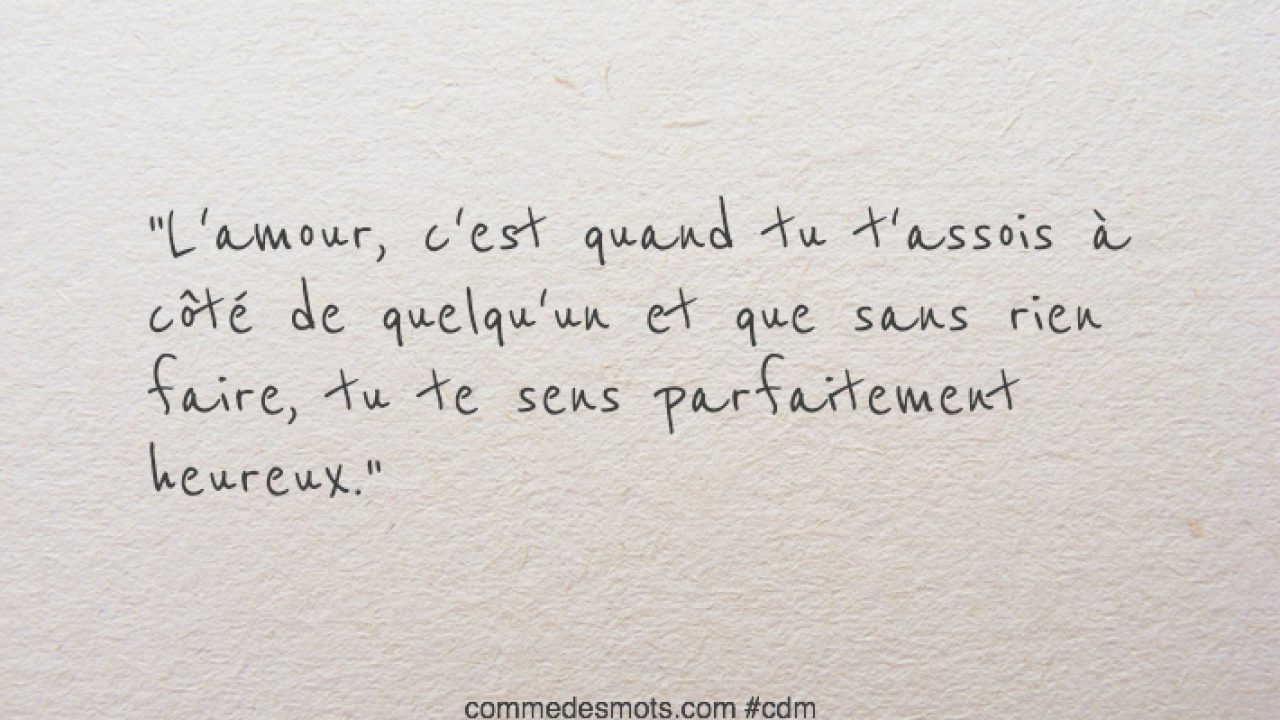 Tu T Assois Ou Tu T Assieds L'amour, c'est quand tu t'assois à côté de quelqu'un et que sans rien faire - Amour - Comme Des Mots