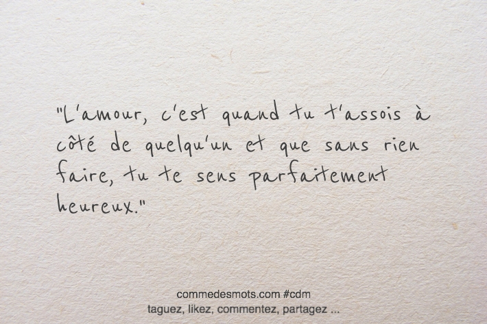 L'amour, c'est quand tu t'assois à côté de quelqu'un et que sans rien faire