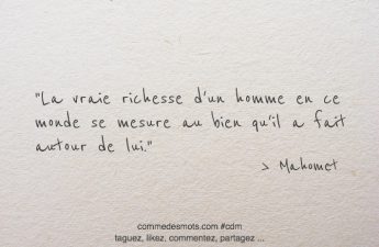 La vraie richesse d'un homme en ce monde se mesure au bien qu'il a fait autour de lui.