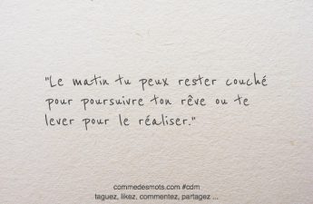 Le matin tu peux rester couché pour poursuivre ton rêve
