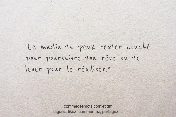 Le matin tu peux rester couché pour poursuivre ton rêve - Motivation