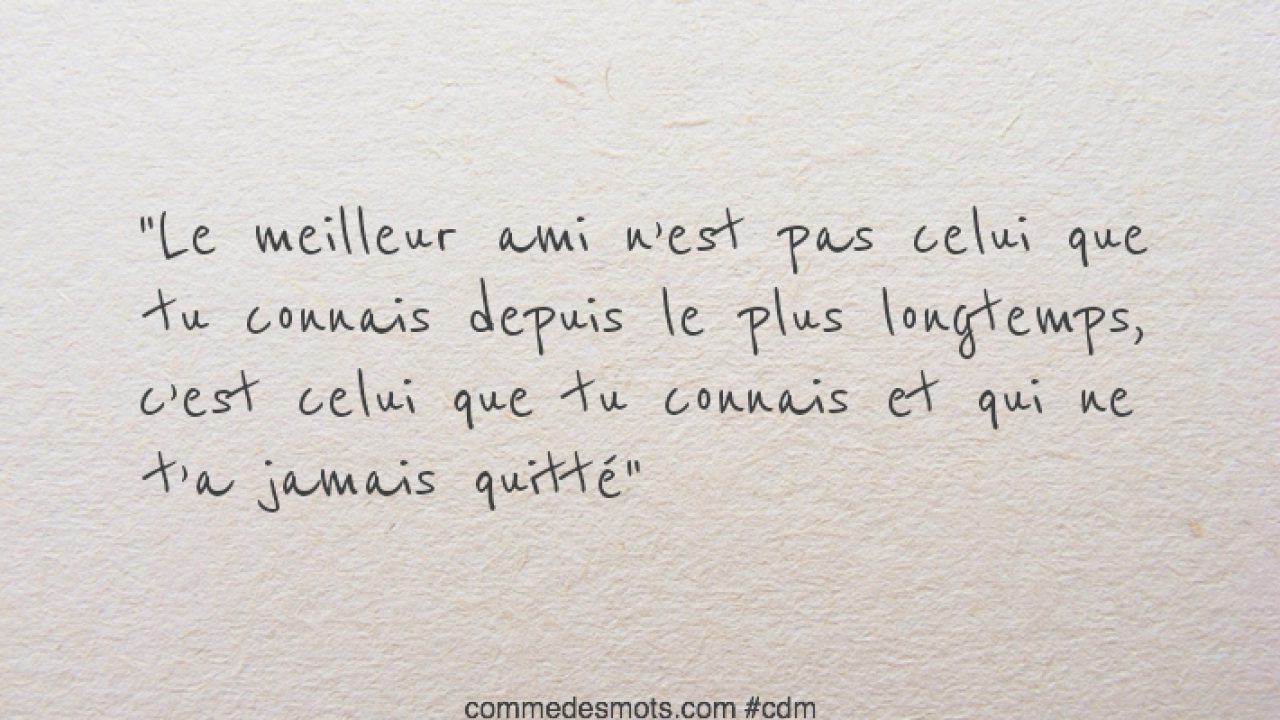 Le Meilleur Ami N Est Pas Celui Que Tu Connais Depuis Le Plus Longtemps Amitie Comme Des Mots