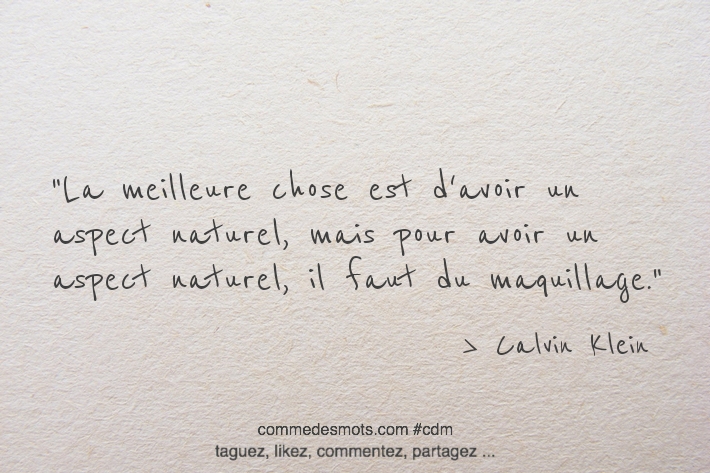 La meilleure chose est d'avoir un aspect naturel, mais pour avoir un aspect naturel, il faut du maquillage.