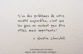 Citation du jour : "L'un des problèmes de notre société aujourd'hui, c'est que les gens ne veulent pas être utiles, mais importants."