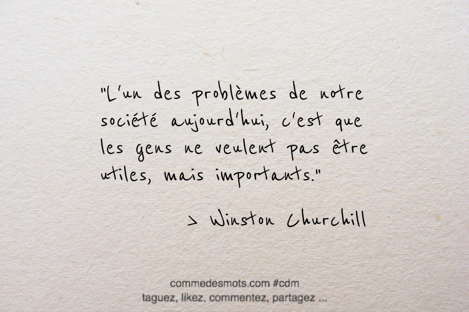 Citation du jour : "L'un des problèmes de notre société aujourd'hui, c'est que les gens ne veulent pas être utiles, mais importants."