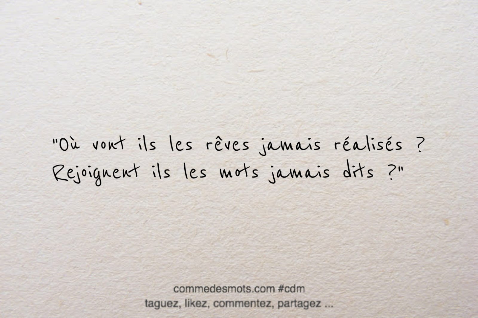 Citation du jour : "Où vont ils les rêves jamais réalisés ? Rejoignent ils les mots jamais dits ?"