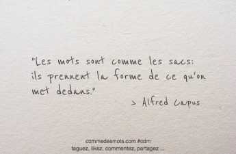 Les mots sont comme les sacs: ils prennent la forme de ce qu'on met dedans.