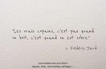 Les vrais copains, c'est pas quand on boit, c'est quand on est sobre.