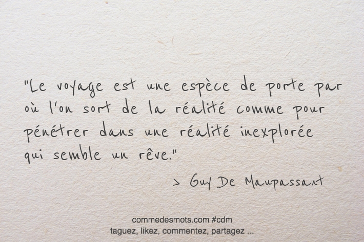 Le voyage est une espèce de porte par où l'on sort de la réalité comme pour pénétrer dans une réalité inexplorée qui semble un rêve.