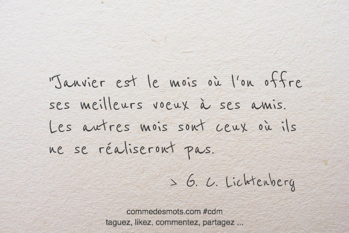 Janvier est le mois où l'on offre ses meilleurs voeux à ses amis. Les autres mois sont ceux où ils ne se réaliseront pas.