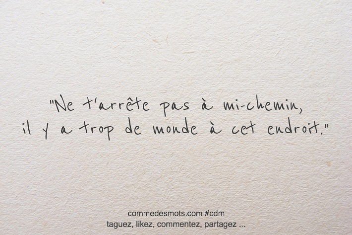 Ne t'arrête pas à mi-chemin