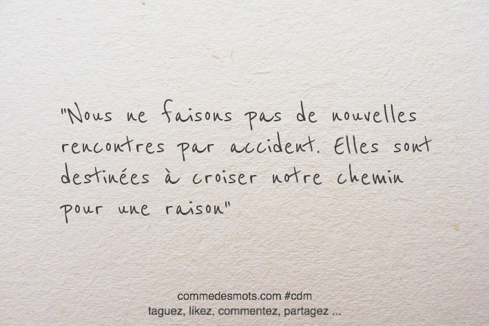 Nous ne faisons pas de nouvelles rencontres par accident. Elles sont destinées à croiser notre chemin pour une raison