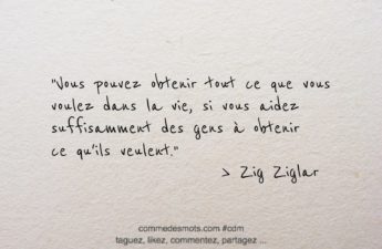 citation du jour de Zig Ziglar : "Vous pouvez obtenir tout ce que vous voulez dans la vie, si vous aidez suffisamment des gens à obtenir ce qu'ils veulent."