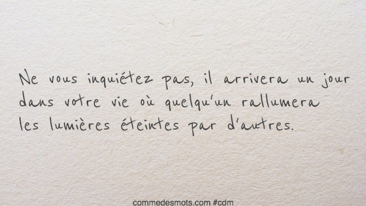 Un Jour Dans Votre Vie Ou Quelqu Un Rallumera Les Lumieres Eteintes Par D Autres Comme Des Mots Un Jour Dans Votre Vie Ou Quelqu Un Rallumera Les Lumieres Eteintes Par D Autres Comme Des Mots
