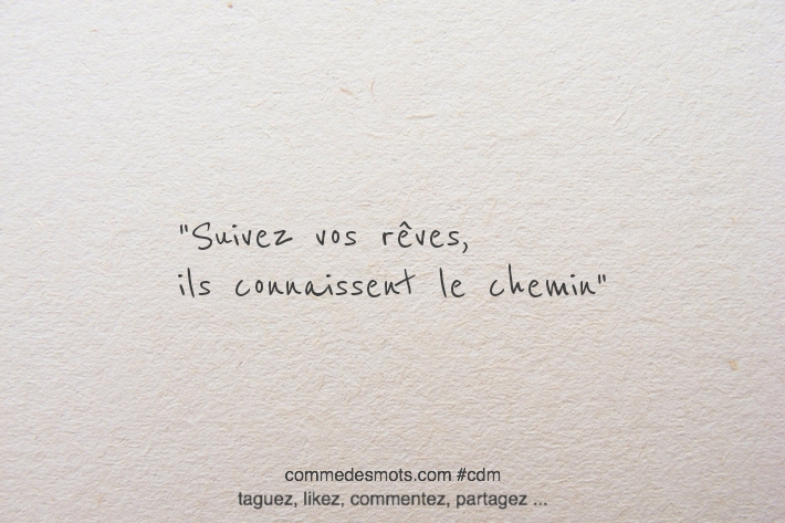 Suivez vos rêves, ils connaissent le chemin