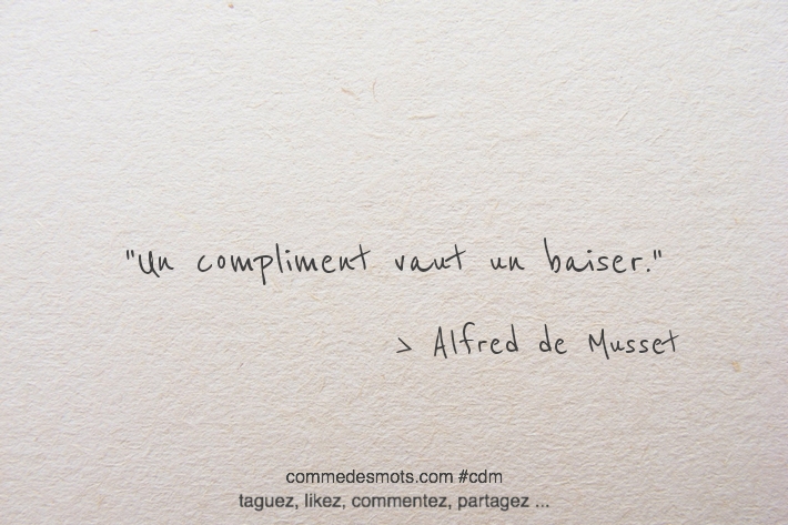 Un compliment vaut un baiser.