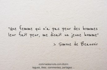 Une femme qui n’a pas peur des hommes leur fait peur, me disait un jeune homme