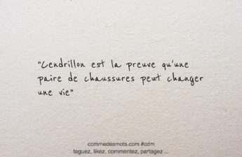 citation du jour d'une inconnue "Cendrillon est la preuve qu'une paire de chaussures peut changer une vie"