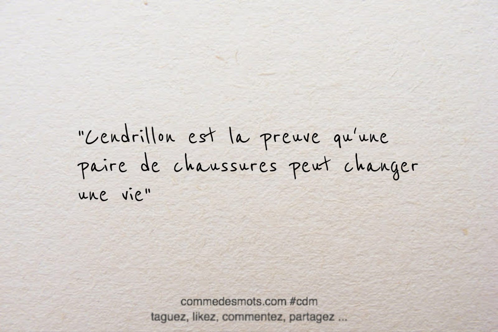 citation du jour d'une inconnue "Cendrillon est la preuve qu'une paire de chaussures peut changer une vie"