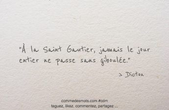 À la Saint Gautier, jamais le jour entier ne passe sans giboulée.