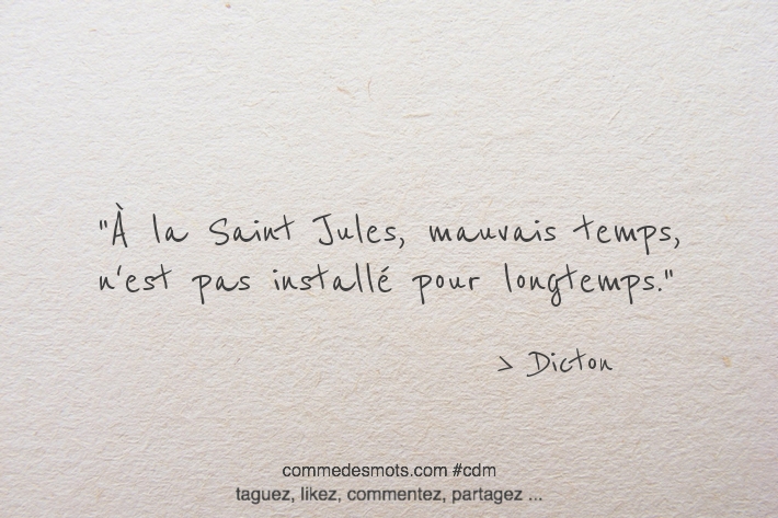 À la Saint Jules, mauvais temps, n'est pas installé pour longtemps.